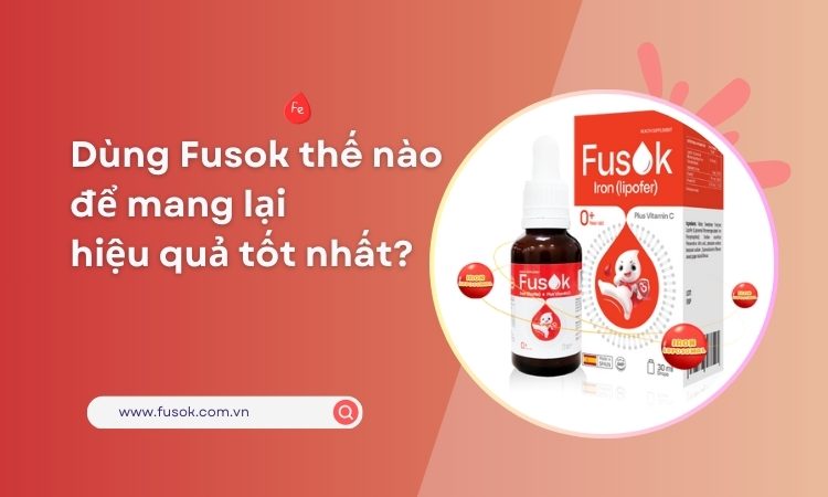 Dùng Fusok thế nào để mang lại hiệu quả tốt nhất?